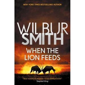 When the Lion Feeds -- Wilbur Smith